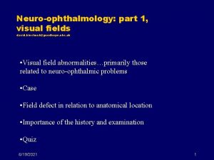 Neuroophthalmology part 1 visual fields david kinshuckgoodhope nhs