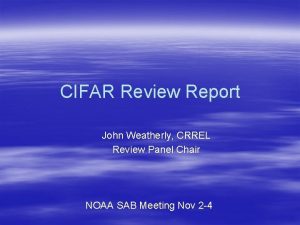 CIFAR Review Report John Weatherly CRREL Review Panel