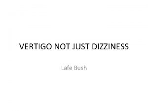 VERTIGO NOT JUST DIZZINESS Lafe Bush Definitions Vertigo