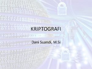 KRIPTOGRAFI Dani Suandi M Si Story Kriptografi berasal