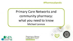 Pharmacy Speaks Primary Care Networks and community pharmacy