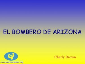 EL BOMBERO DE ARIZONA Charly Brown QU QUIERES