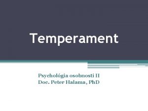 Temperament Psycholgia osobnosti II Doc Peter Halama Ph