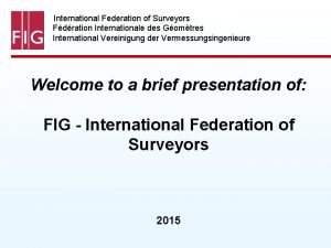 International Federation of Surveyors Fdration Internationale des Gomtres