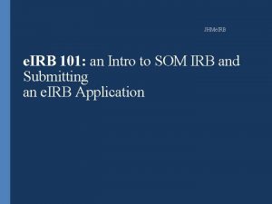 JHMe IRB 101 an Intro to SOM IRB