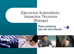 Ejercicios Submdulo Aspectos Tcnicos Riesgo Para comenzar haz