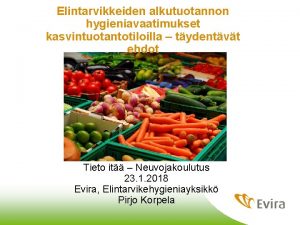 Elintarvikkeiden alkutuotannon hygieniavaatimukset kasvintuotantotiloilla tydentvt ehdot Tieto it