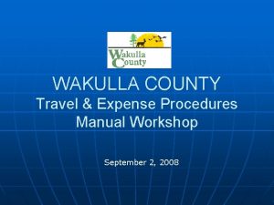 WAKULLA COUNTY Travel Expense Procedures Manual Workshop September