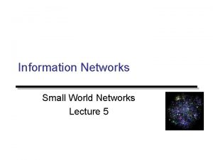 Information Networks Small World Networks Lecture 5 Announcement