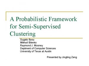 A Probabilistic Framework for SemiSupervised Clustering Sugato Basu