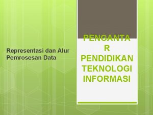 Representasi dan Alur Pemrosesan Data PENGANTA R PENDIDIKAN