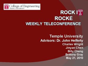 ROCK IT ROCKE WEEKLY TELECONFERENCE Temple University Advisors