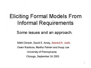 Eliciting Formal Models From Informal Requirements Some issues