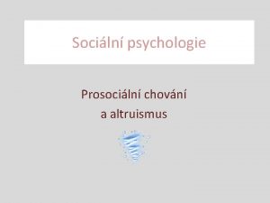 Sociln psychologie Prosociln chovn a altruismus Prosociln chovn