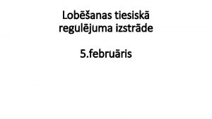 Lobanas tiesisk reguljuma izstrde 5 februris Iepriekj sd