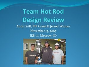 Team Hot Rod Design Review Andy Griff Bill