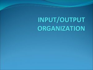 INPUTOUTPUT ORGANIZATION Accessing IO Devices Accessing IO devices