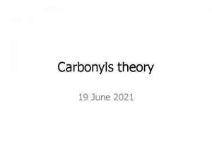 Carbonyls theory 19 June 2021 Carbonyl Compounds Objective