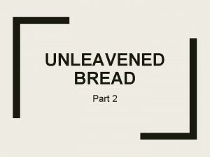 UNLEAVENED BREAD Part 2 TWO ELEMENTS Fruit of