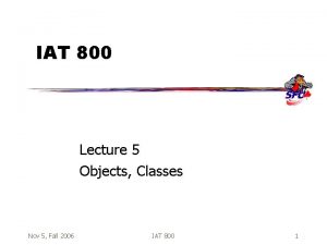 IAT 800 Lecture 5 Objects Classes Nov 5