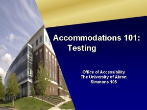 Accommodations 101 Testing Office of Accessibility The University