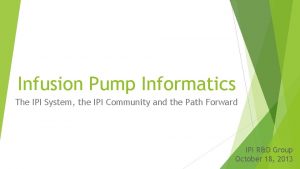 Infusion Pump Informatics The IPI System the IPI