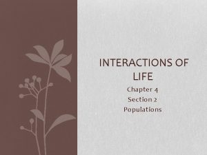 INTERACTIONS OF LIFE Chapter 4 Section 2 Populations