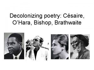 Decolonizing poetry Csaire OHara Bishop Brathwaite Decolonizing poetry