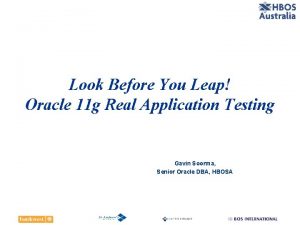 Look Before You Leap Oracle 11 g Real