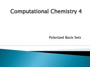 Computational Chemistry 4 Polarized Basis Sets 3 Polarized