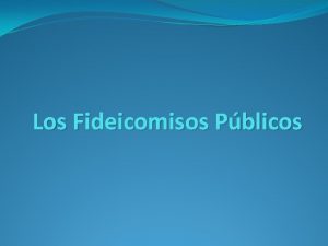 Los Fideicomisos Pblicos Conceptos Es un negocio jurdico