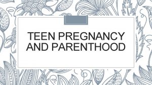 TEEN PREGNANCY AND PARENTHOOD Journal 7 Our next