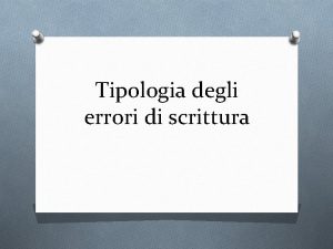 Tipologia degli errori di scrittura Errori di sostituzione