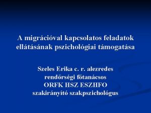 A migrcival kapcsolatos feladatok elltsnak pszicholgiai tmogatsa Szeles