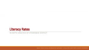 Literacy Rates INDEPTH ANALYSIS OF HYDERABAD DISTRICT Source