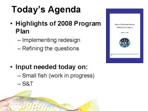 Todays Agenda Highlights of 2008 Program Plan Implementing