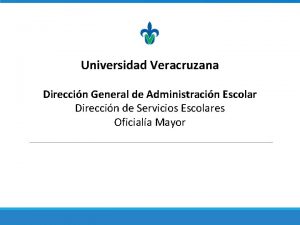 Universidad Veracruzana Direccin General de Administracin Escolar Direccin