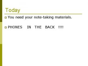 Today p You need your notetaking materials p