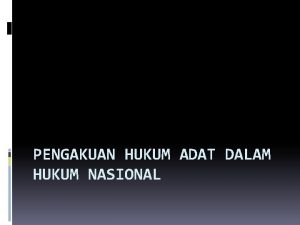 PENGAKUAN HUKUM ADAT DALAM HUKUM NASIONAL Realitas Sosial