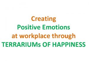 Creating Positive Emotions at workplace through TERRARIUMs OF