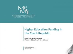 Higher Education Funding in the Czech Republic Higher