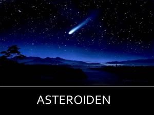 ASTEROIDEN Wat is een asterode Planetode Mindere planeet