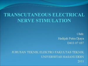 TRANSCUTANEOUS ELECTRICAL NERVE STIMULATION Oleh Hadijah Putra Djaya