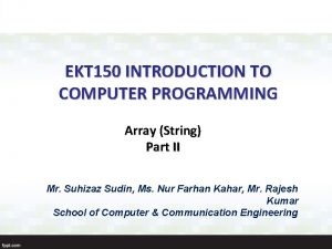 EKT 150 INTRODUCTION TO COMPUTER PROGRAMMING Array String