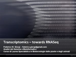 Transcriptomics towards RNASeq Federico M Giorgi federico giorgigmail