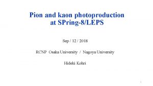 Pion and kaon photoproduction at SPring8LEPS Sep 12