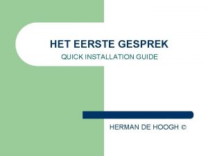 HET EERSTE GESPREK QUICK INSTALLATION GUIDE HERMAN DE