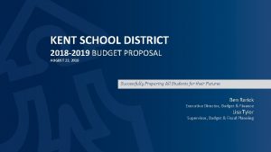 KENT SCHOOL DISTRICT 2018 2019 BUDGET PROPOSAL AUGUST