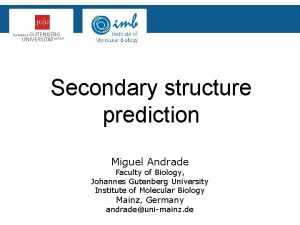 Secondary structure prediction Miguel Andrade Faculty of Biology