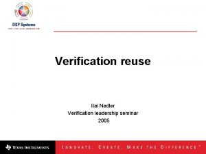 Verification reuse Itai Nadler Verification leadership seminar 2005